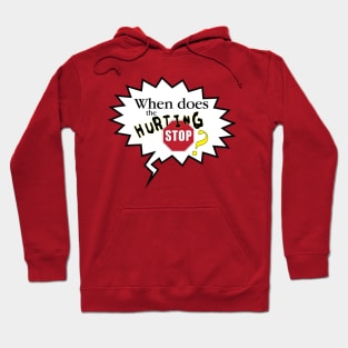 When Does the Hurting Stop? Hoodie